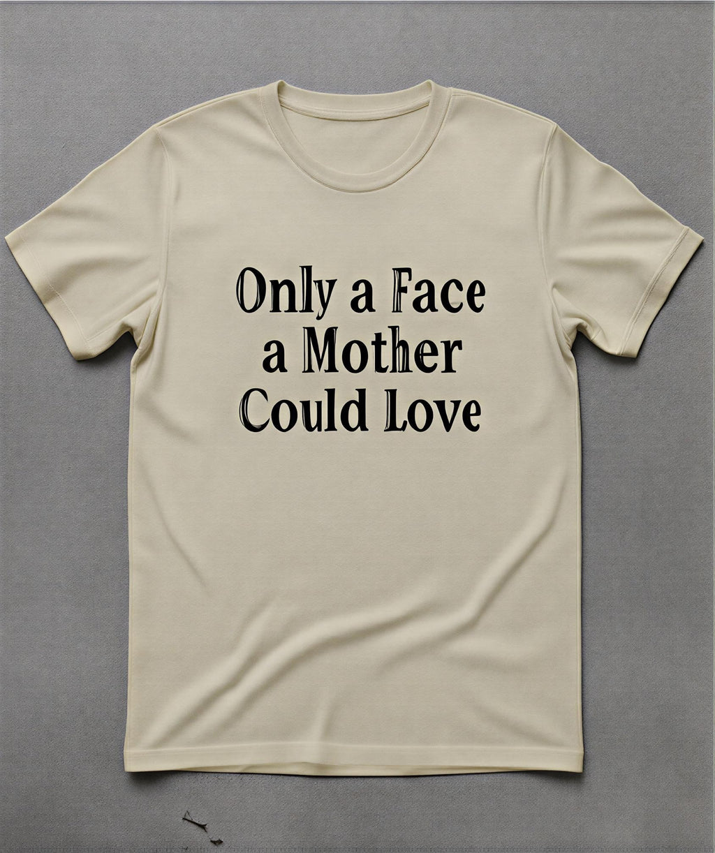 Only a Face a Mother Could Love