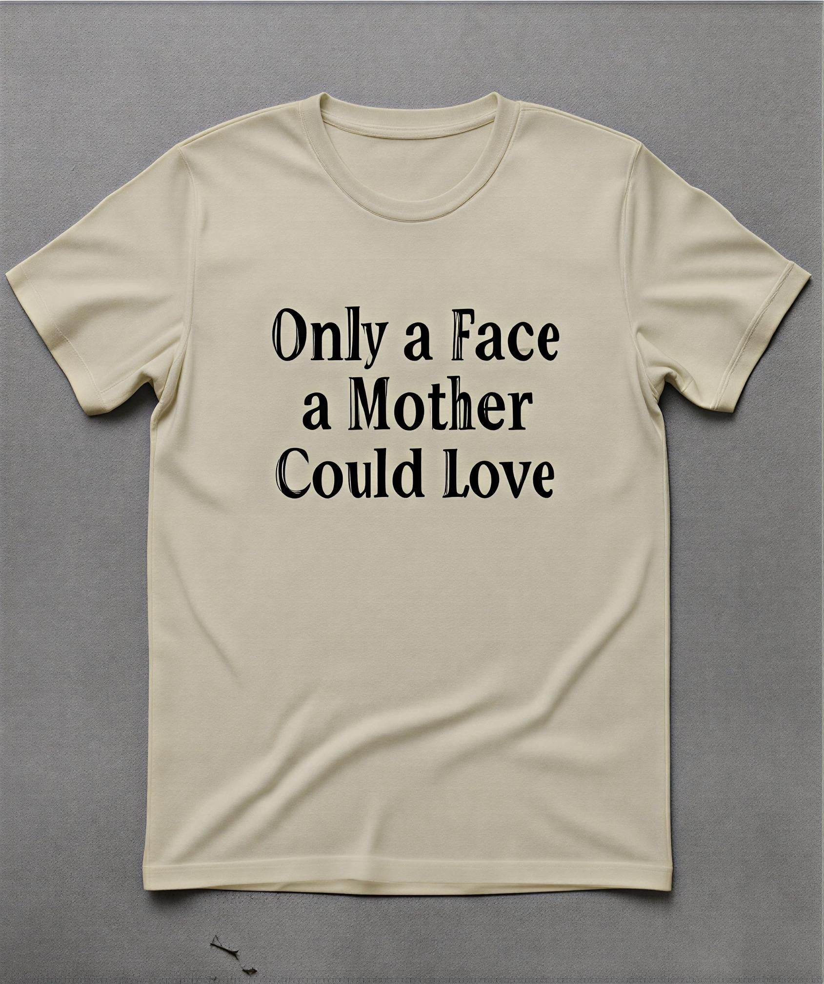 Only a Face a Mother Could Love