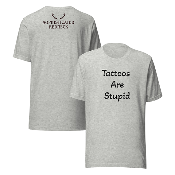 Tattoos Are Stupid w/ Sophisticated Redneck Logo