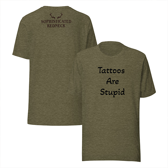 Tattoos Are Stupid w/ Sophisticated Redneck Logo